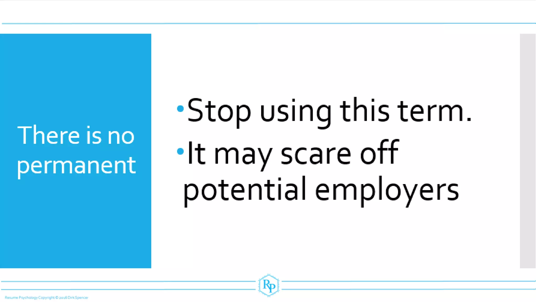 There is no
permanent
Stop using this term.
It may scare off
potential employers
 