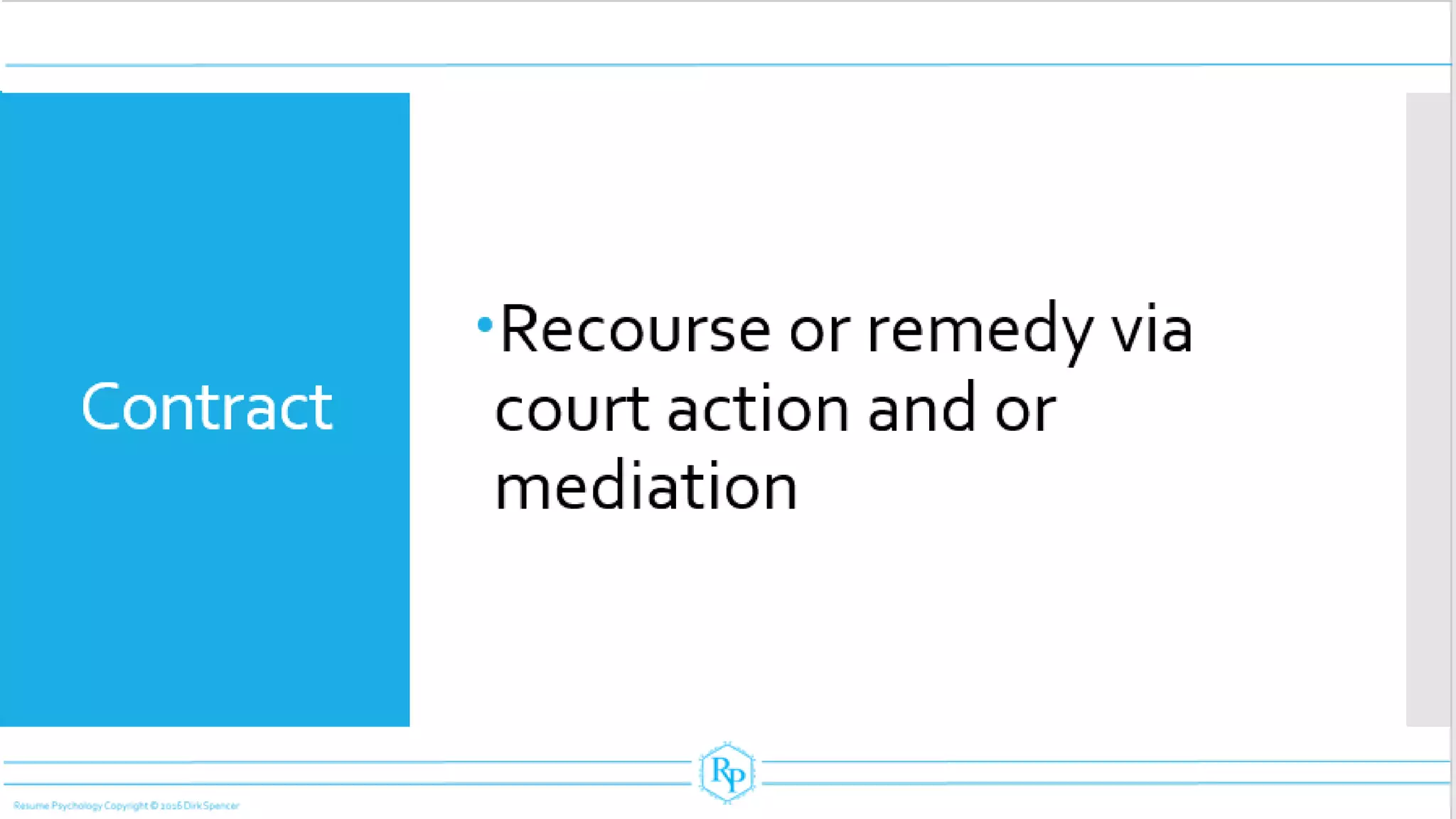Contract
Recourse or remedy via
court action and or
mediation
 