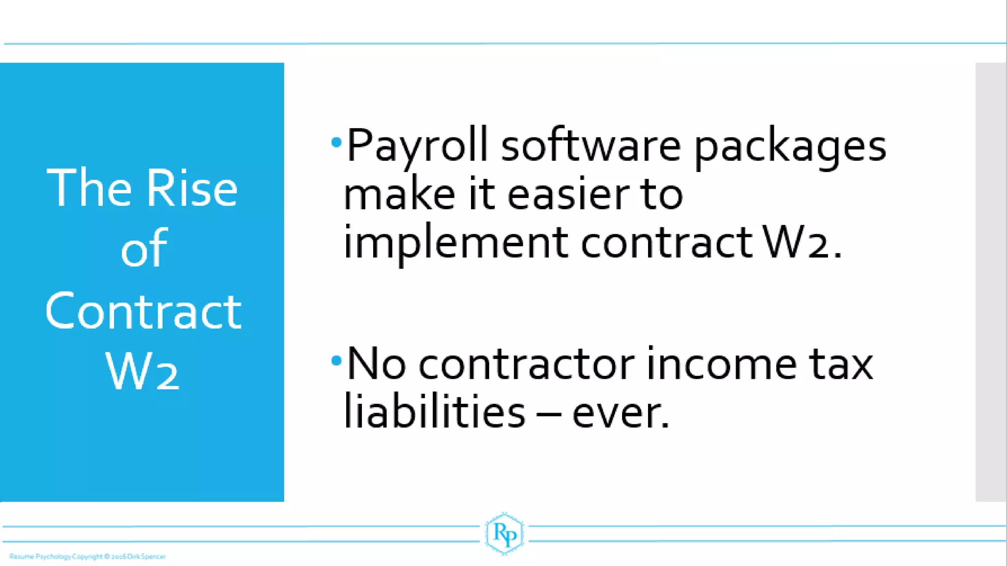 The Rise
of
Contract
W2
Payroll software packages
make it easier to
implement contract W2.
No contractor income tax
liabilities – ever.
 