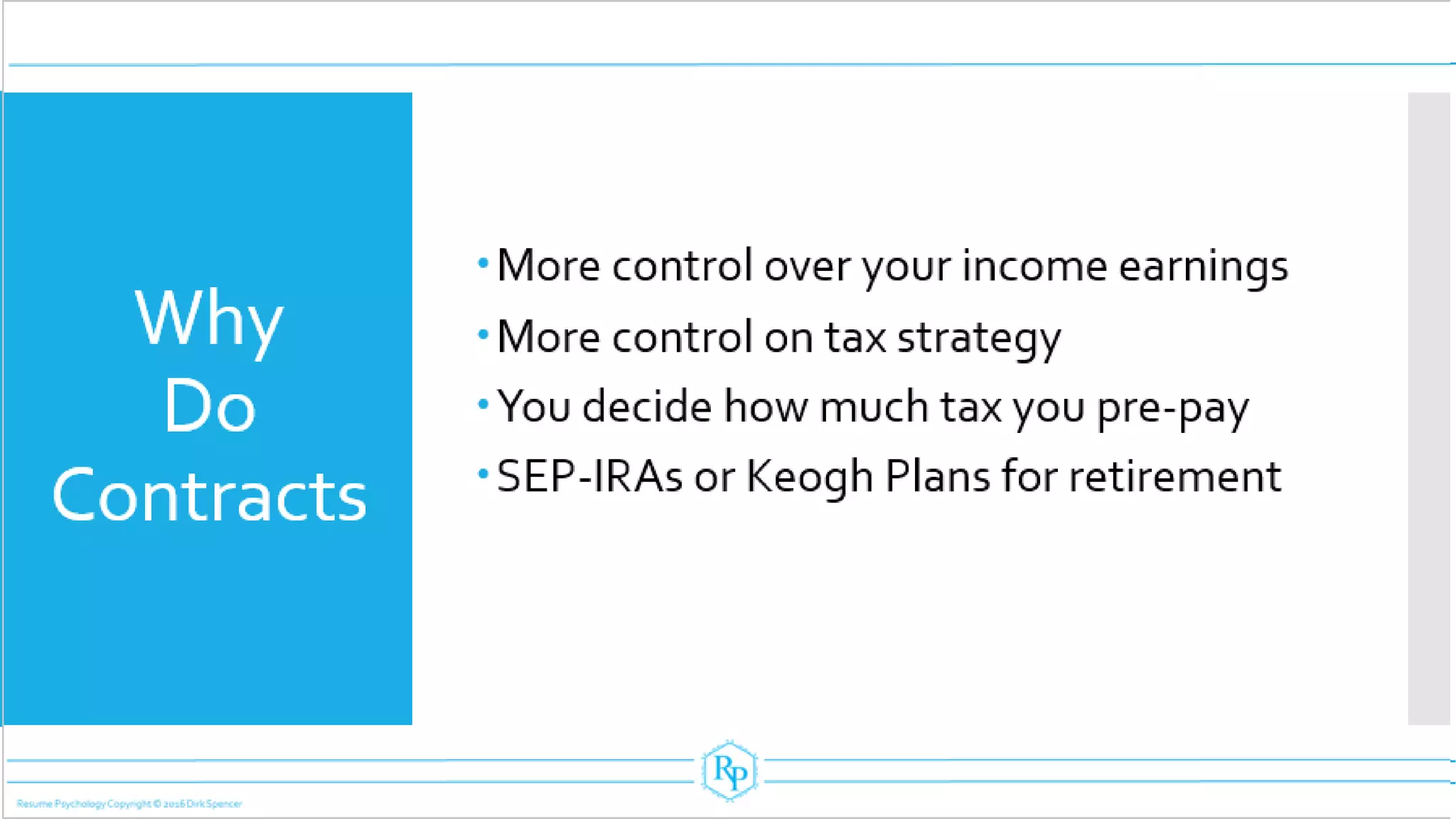Why
Do
Contracts
More control over your income earnings
More control on tax strategy
You decide how much tax you pre-pay
SEP-IRAs or Keogh Plans for retirement
 