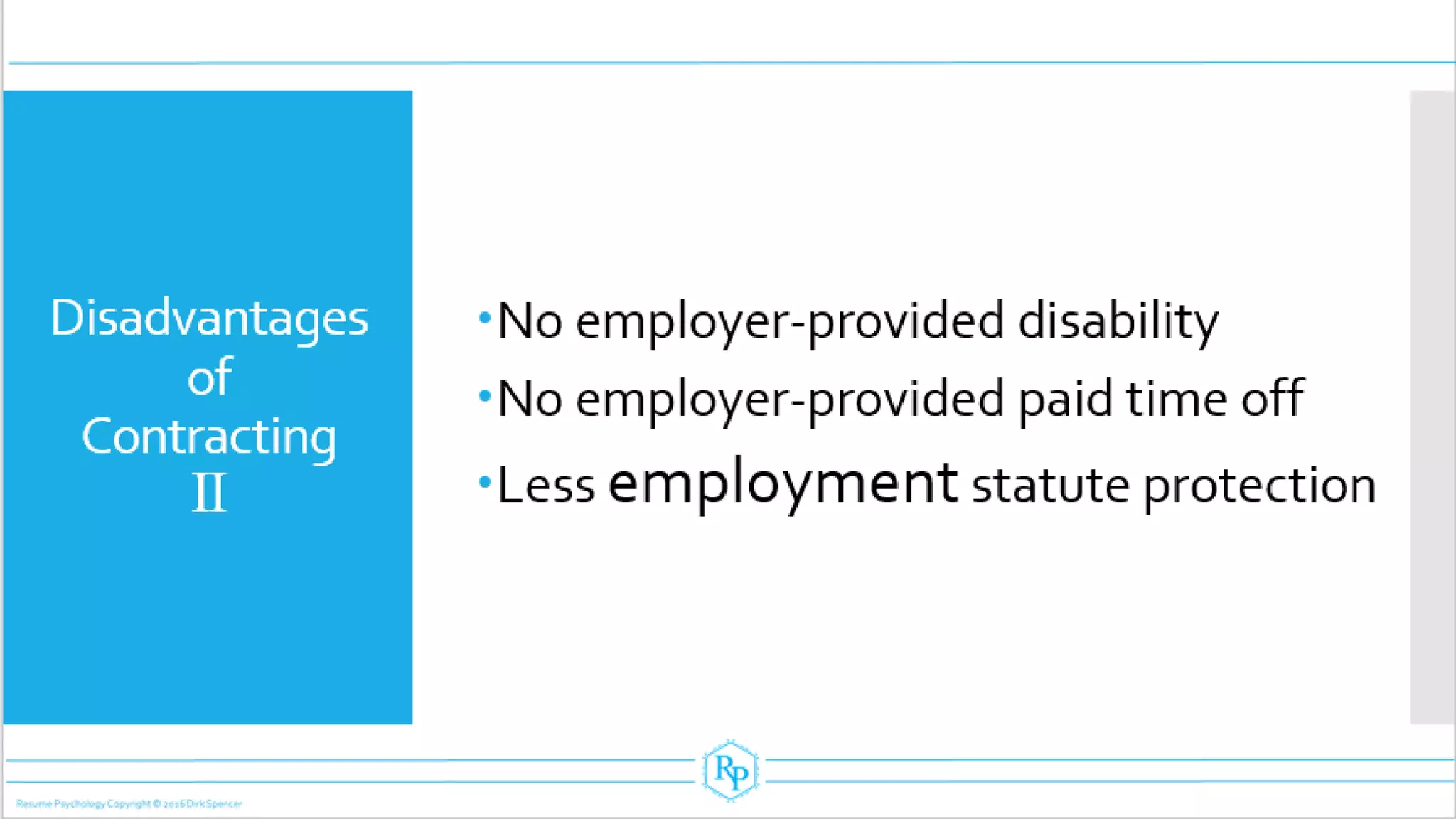 Disadvantages
of
Contracting
II
No employer-provided disability
No employer-provided paid time off
Less employment statute protection
 