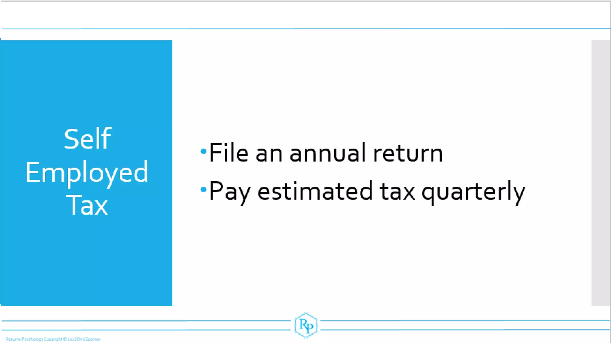 Self
Employed
Tax
File an annual return
Pay estimated tax quarterly
 