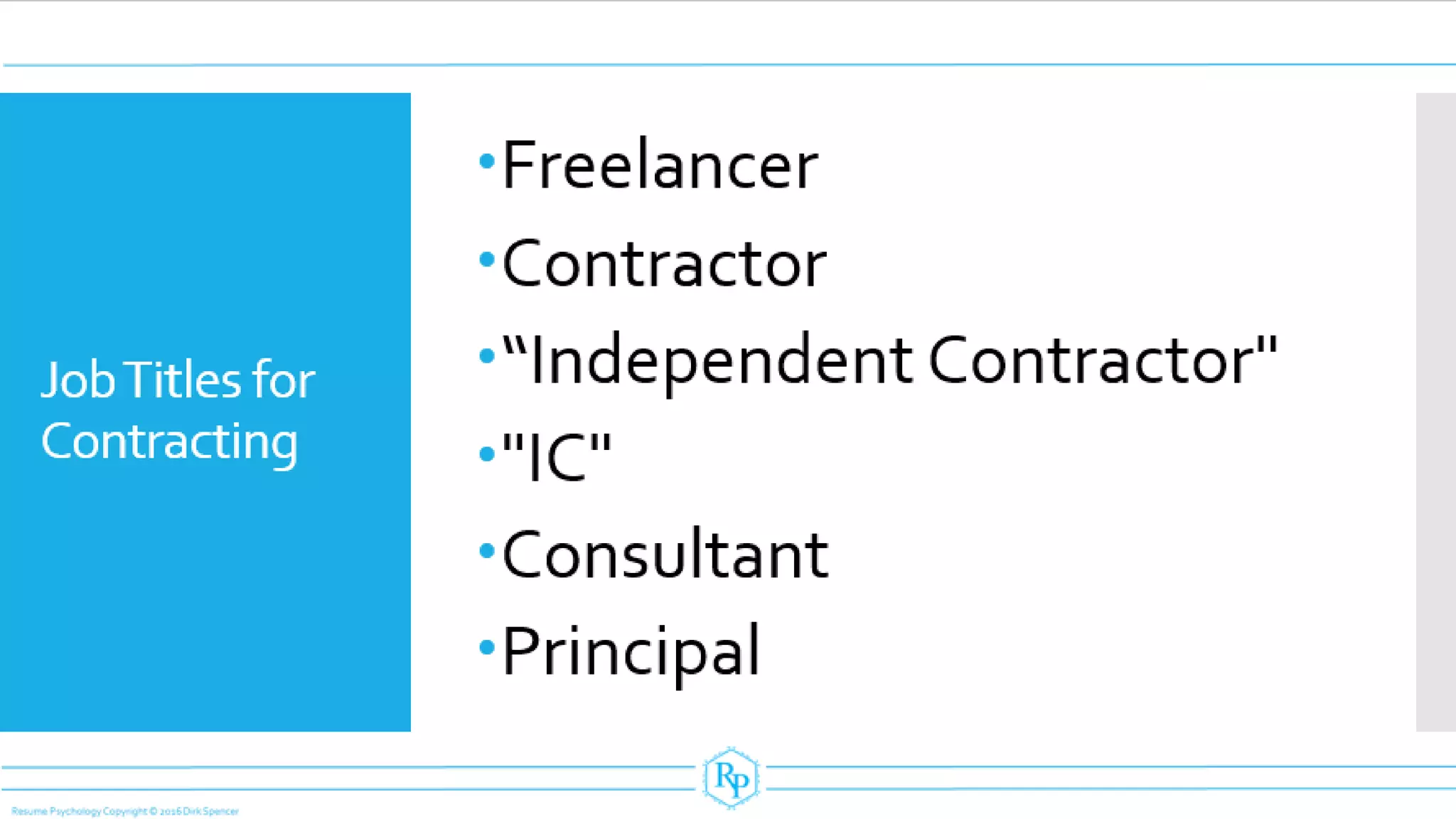 JobTitles for
Contracting
Freelancer
Contractor
“Independent Contractor"
"IC"
Consultant
Principal
 