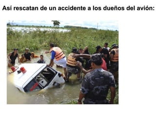 Así rescatan de un accidente a los dueños del avión:  