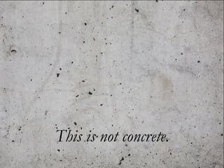This is not concrete.
 