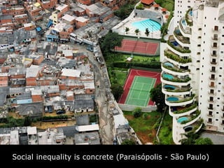 Social inequality is concrete (Paraisópolis - São Paulo)
 