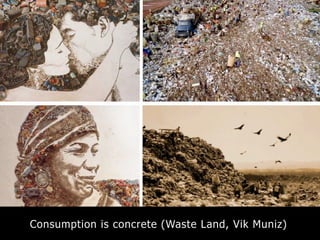 Consumption is concrete (Waste Land, Vik Muniz)
 