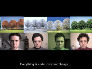 Everything is under constant change...
 