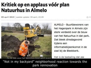 “Not in my backyard” neighborhood reaction towards the
park rennovation
 
