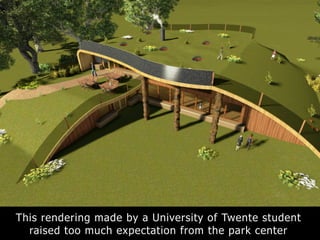 This rendering made by a University of Twente student
raised too much expectation from the park center
 