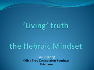 Paul Herring
Olive Tree Connection Seminar
           Brisbane
 