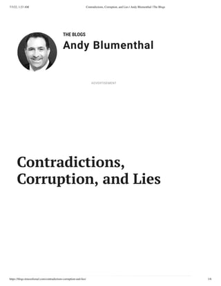 7/3/22, 1:23 AM Contradictions, Corruption, and Lies | Andy Blumenthal | The Blogs
https://blogs.timesofisrael.com/contradictions-corruption-and-lies/ 1/6
THE BLOGS
Andy Blumenthal
Leadership With Heart
Contradictions,
Corruption, and Lies
ADVERTISEMENT
 