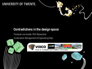 1
Contradictions in the design space
Frederick van Amstel, PhD Researcher
Construction Management & Engineering Dept.
 
