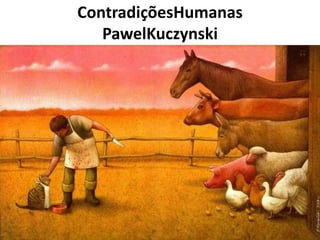 ContradiçõesHumanas
PawelKuczynski
 