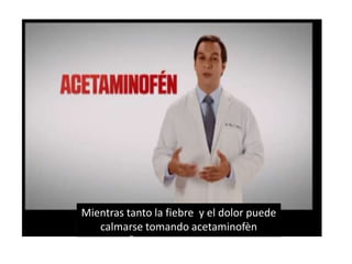 Mientras tanto la fiebre y el dolor puede 
calmarse tomando acetaminofèn 
 