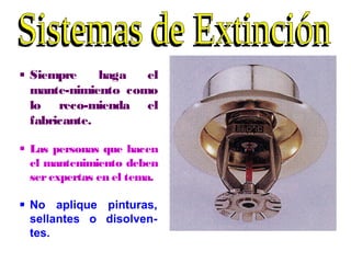  Siempre haga el
mante-nimiento como
lo reco-mienda el
fabricante.
 Las personas que hacen
el mantenimiento deben
serexpertas en el tema.
 No aplique pinturas,
sellantes o disolven-
tes.
 
