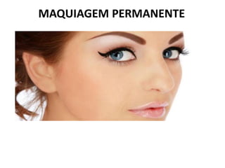 MAQUIAGEM PERMANENTE
 