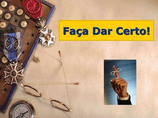 Faça Dar Certo!
 