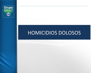 HOMICIDIOS DOLOSOS 
 