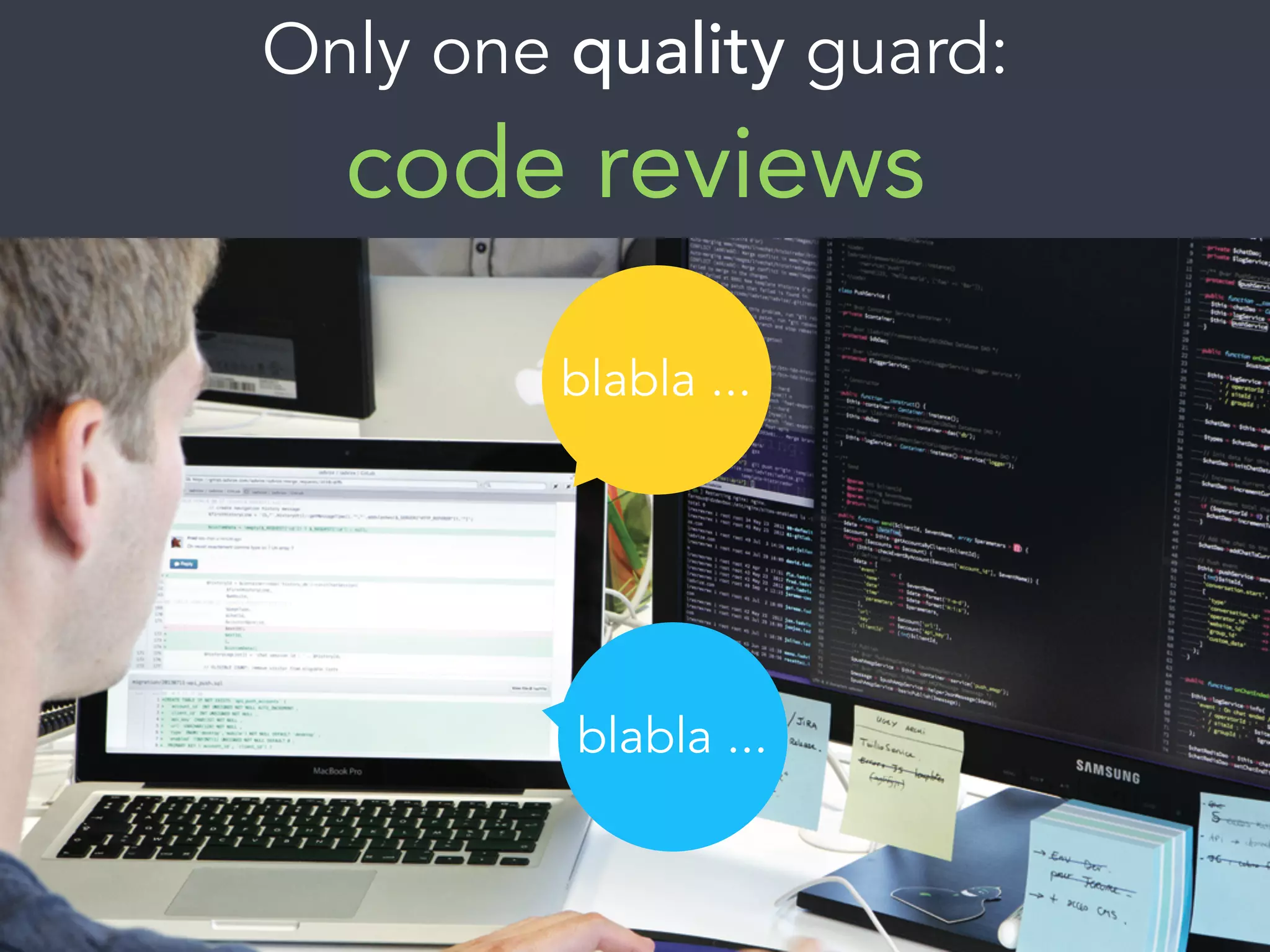 Only one quality guard:
code reviews
blabla ...
blabla ...
 