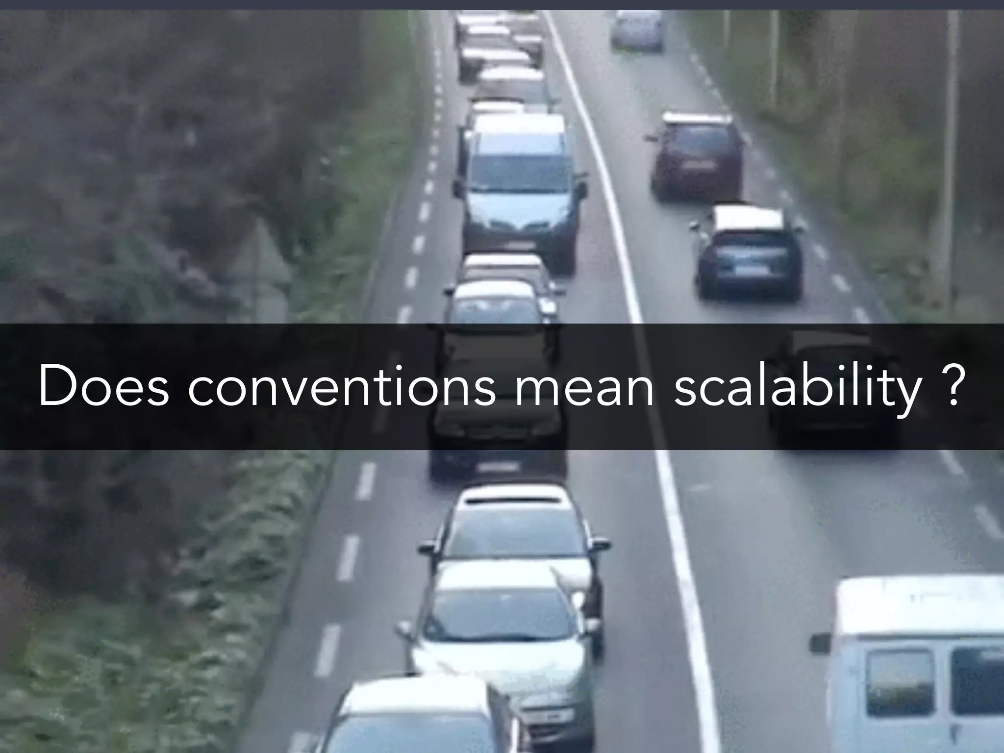 Does conventions mean scalability ?
 