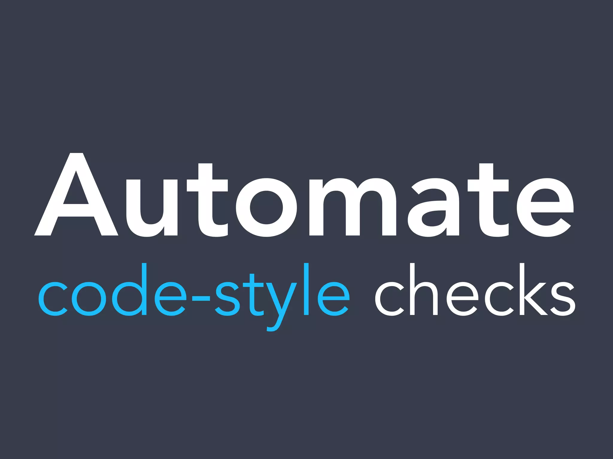 Automate
code-style checks
 
