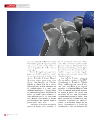 60 8 de febrero de 2016
INTERNACIONALANÁLISIS
masacre perpetrada en París en noviem-
bre de 2015), guerra de agresión que Tur-
quía, Arabia Saudita, Catar, Jordania y el
Estado de apartheid de Israel se empeñan
en proseguir.
Turquía desempeña en esa guerra un
papel sucio, diabólico: suministra, a través
de sus fronteras con Siria, armas y mu-
niciones destinadas al Emirato Islámico.
En sentido opuesto a esas armas y mu-
niciones viaja el petróleo que el Emirato
Islámico se roba en Siria, que se vende a
bajo precio para generar ganancias que
los yihadistas utilizan en su guerra contra
Al-Assad. Se estima que el Emirato Islámi-
co obtiene mensualmente 40 millones de
dólares gracias a la exportación de ese pe-
tróleo (estimado anterior a la intervención
rusa), pero eso es una bagatela en relación
con el dinero que los yihadistas necesitan
para su guerra contra Siria.
En realidad se necesitan muchos más
millones de dólares. Arabia Saudita y Ca-
tar son importantes proveedores y finan-
cistas del movimiento yihadista salafista.
Jordania permite el entrenamiento de yi-
hadistas en su territorio y autoriza el paso
hacia Siria a través de sus fronteras. Israel
también los apoya en el Golán ocupado,
prestando incluso atención médica a los
yihadistas heridos.
Una coalición de países –cuatro de
ellos son incluso miembros de la OTAN
(Organización del Tratado del Atlántico
Norte)– está librando una guerra de agre-
sión contra Siria. Frente a este grupo de
enemigos, el gobierno y el Ejército Árabe
Sirio, desplegando una notable maestría
en materia de guerra, han logrado resis-
tir durante más de 4 años. El presidente
Al-Assad ha demostrado su coraje y tena-
cidad, así como sus calidades como líder,
al rechazar las presiones para obligarlo a
dimitir y al mantenerse presente en Da-
masco, compartiendo así el peligro que
corren todos los sirios con el simple hecho
 