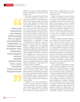 62 8 de febrero de 2016
INTERNACIONALANÁLISIS
OTAN son, en efecto, aliados del Emirato
Islámico y Al-Qaeda en la lucha contra el
gobierno sirio.
Para estar tranquilos, Estados Unidos
y sus vasallos europeos han tratado de en-
mascarar sus vínculos con la guerra yiha-
dista en Siria iniciando falsas incursiones
aéreas contra objetivos del Emirato Islá-
mico, bombardeando a veces unos cuan-
tos buldóceres y provocando explosiones
en la arena para que todos las vean. La
intervención rusa sacó a la luz el doble jue-
go de Estados Unidos e invirtió la correla-
ción de fuerzas militares en Siria. Pero, en
este momento, la fuerza aérea estaduni-
dense advierte a los conductores de los ca-
miones-cisterna de los yihadistas antes de
bombardearlos, o simplemente se niega
a bombardear esos vehículos –que trans-
portan el petróleo robado por el Emirato
Islámico– alegando que son propiedad
privada. ¿Cuándo se ha visto, desde la Se-
gunda Guerra Mundial, a Estados Unidos
vacilar en bombardear blancos civiles? Po-
demos imaginar que Obama y la CIA, al
verse atrapados con las manos en la masa en
Siria, están furiosos contra Putin, que los
ha desenmascarado ante todos. Pero el go-
bierno ruso ha ofrecido a Estados Unidos
una puerta de salida al proponer una amplia
alianza antiyihadista y negociaciones de
paz para resolver el conﬂicto.
La paz es una idea maravillosa y cons-
tituye la puerta de salida ideal para Washing-
ton. Es un gesto práctico. Pero, ¿cómo
hará el ministro ruso de Exteriores Serguei
Lavrov para que Arabia Saudita, Turquía,
Catar, Jordania e Israel –sin mencionar al
propio Estados Unidos y al Reino Unido–
cesen su apoyo al movimiento yihadista en
Irak y en Siria?
Hablar de una alianza imposible es
como meter un pie en un nido de serpien-
tes con la esperanza de que no muerdan.
¿Son realistas tales esperanzas? “Quizás,
pero eso no es diplomacia”. Lavrov podrá
decir: “Al menos, nosotros hicimos el es-
fuerzo”. Para ser diplomático ruso en este
momento se necesitan infinita paciencia y
talentos de actor.
Rusia está tratando con gran delica-
deza llevar a Estados Unidos a poner fin
a su apoyo a los “yihadistas moderados”.
La realidad es que no existen tales mode-
rados. Como tampoco existe el llamado
Ejército Libre Sirio (ELS). En cuanto los
yihadistas decapitan a unos cuantos in-
felices, los voluntarios del ESL salen co-
rriendo horrorizados y dejando su arma-
mento en manos del Emirato Islámico, o
se mofan de la estupidez de los infieles
y se pasan con sus armas al bando de los
yihadistas.
Incluso si Rusia obtuviera compromi-
sos verdaderos de parte de Estados Uni-
dos, lo que hasta ahora no parece nada
seguro, ¿qué hacer con Turquía, Arabia
Saudita y los países del Golfo? ¿Y qué ha-
cer con los yihadistas extranjeros en Siria?
¿Se estimulará a los terroristas y crimina-
les de guerra a regresar a los 40 países de
donde provienen para incrementar allí la
violencia? ¿Y qué hacer con los yihadistas
sirios, aunque no dispongamos de ningu-
na fuente de información sobre su núme-
ro? ¿Serán autorizados a quedar en liber-
tad, o peor aún, serán reconocidos como
“oposición siria legítima”?
Una coalición antiyihadista de volun-
tarios tendría que trabajar muy duro para
acabar con el Emirato Islámico y sus alia-
dos. Pero la coalición de serpientes que Ru-
sia está tratando de hacer evolucionar se
compone de padrinos del Emirato Islámi-
co. ¿Cómo puede funcionar eso? Algunos
temen que la Coalición de Voluntarios,
con la posible excepción de Francia, no
haya renunciado en realidad a respaldar
el Emirato Islámico, a pesar de que digan
lo contrario. Estados Unidos sigue siendo
el culpable en jefe que sigue aplicando sus
peligrosas políticas de doble juego: “los
cuatro puntos fundamentales de la política
de Obama en Siria se mantienen intac-
Rusia está
tratando de
que Estados
Unidos ponga
ﬁn a su apoyo
a los yihadistas
moderados. La
realidad es que
no existen tales
moderados,
como tampoco
existe el
llamado
Ejército Libre
Sirio, cuyos
miembros
huyen ante las
decapitaciones
 