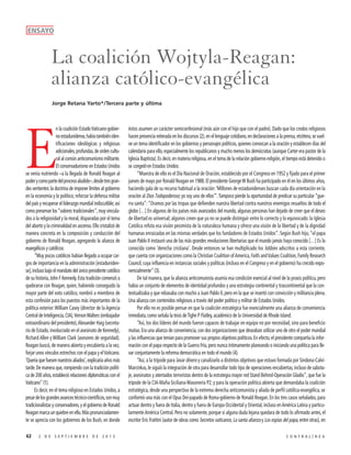 ENSAYO

La coalición Wojtyla-Reagan:
alianza católico-evangélica
Jorge Retana Yarto*/Tercera parte y última

n la coalición Estado Vaticano-gobierno estadunidense, había también identificaciones ideológicas y religiosas
adicionales, profundas, de orden cultural al común anticomunismo militante.
El conservadurismo en Estados Unidos
se venía nutriendo –a la llegada de Ronald Reagan al
poder y como parte del proceso aludido–, desde tres grandes vertientes: la doctrina de imponer límites al gobierno
en la economía y lo político; reforzar la defensa militar
del país y recuperar el liderazgo mundial indiscutible; así
como preservar los “valores tradicionales”, muy vinculados a la religiosidad y la moral, disparadas por el tema
del aborto y la criminalidad en ascenso. Ello cristalizó de
manera concreta en la composición y conducción del
gobierno de Ronald Reagan, agregando la alianza de
evangélicos y católicos:
“Muy pocos católicos habían llegado a ocupar cargos de importancia en la administración [estadunidense], incluso bajo el mandato del único presidente católico
de su historia, John F Kennedy. Esta tradición comenzó a
quebrarse con Reagan, quien, habiendo conseguido la
mayor parte del voto católico, nombró a miembros de
esta confesión para los puestos más importantes de la
política exterior: William Casey (director de la Agencia
Central de Inteligencia, CIA), Vernon Walters (embajador
extraordinario del presidente), Alexander Haig (secretario de Estado, involucrado en el asesinato de Kennedy),
Richard Allen y William Clark (asesores de seguridad).
Reagan buscó, de manera abierta y encubierta a la vez,
forjar unos vínculos estrechos con el papa y el Vaticano.
‘Quería que fuesen nuestros aliados’, explicaría años más
tarde. De manera que, rompiendo con la tradición política de 200 años, estableció relaciones diplomáticas con el
Vaticano” (1).
Es decir, en el tema religioso en Estados Unidos, a
pesar de los grandes avances técnico-científicos, son muy
tradicionalistas y conservadores, y el gobierno de Ronald
Reagan marca un quiebre en ello. Más pronunciadamente se aprecia con los gobiernos de los Bush, en donde

E

62

2 DE SEPTIEMBRE DE 2013

éstos asumen un carácter semiconfesional (más aún con el hijo que con el padre). Dado que los credos religiosos
hacen presencia reiterada en los discursos (2), en el lenguaje cotidiano, en declaraciones a la prensa, etcétera, se vuelve un tema identificador en los gobiernos y personajes políticos, quienes convocan a la oración y establecen días del
calendario para ello, especialmente los republicanos y mucho menos los demócratas (aunque Carter era pastor de la
Iglesia Baptista). Es decir, en materia religiosa, en el tema de la relación gobierno-religión, el tiempo está detenido o
se congeló en Estados Unidos:
“Muestra de ello es el Día Nacional de Oración, establecido por el Congreso en 1952 y fijado para el primer
jueves de mayo por Ronald Reagan en 1988. El presidente George W Bush ha participado en él en los últimos años,
haciendo gala de su recurso habitual a la oración: ‘Millones de estadunidenses buscan cada día orientación en la
oración al Dios Todopoderoso; yo soy uno de ellos’”. Tampoco pierde la oportunidad de predicar su particular “guerra santa”: “Oramos por las tropas que defienden nuestra libertad contra nuestros enemigos resueltos de todo el
globo […] En algunos de los países más avanzados del mundo, algunas personas han dejado de creer que el deseo
de libertad es universal; algunos creen que ya no se puede distinguir entre lo correcto y lo equivocado: la Iglesia
Católica refuta esa visión pesimista de la naturaleza humana y ofrece una visión de la libertad y de la dignidad
humanas enraizadas en las mismas verdades que los fundadores de Estados Unidos”. Según Bush hijo, “el papa
Juan Pablo II instauró una de las más grandes revoluciones libertarias que el mundo jamás haya conocido […] Es la
conocida como ‘derecha cristiana’. Desde entonces se han multiplicado los lobbies adscritos a esta corriente,
que cuenta con organizaciones como la Christian Coalition of America, Faith and Values Coalition, Family Research
Council, cuya influencia en instancias sociales y políticas (incluso en el Congreso y en el gobierno) ha crecido exponencialmente” (3).
De tal manera, que la alianza anticomunista asumía esa condición esencial al nivel de la praxis política, pero
había un conjunto de elementos de identidad profundos y una estrategia continental y trascontinental que la contextualizaba y que rebasaba con mucho a Juan Pablo II, pero en la que se insertó con convicción y militancia plena.
Una alianza con contenidos religiosos a través del poder político y militar de Estados Unidos.
Por ello no es posible pensar en que la coalición estratégica fue esencialmente una alianza de conveniencia
inmediata, como señala la tesis de Tighe P Flatley, académico de la Universidad de Rhode Island:
“Así, los dos líderes del mundo fueron capaces de trabajar en equipo no por necesidad, sino para beneficio
mutuo. Era una alianza de conveniencia, con dos organizaciones que deseaban utilizar uno de otro el poder mundial
y las influencias que tenían para promover sus propios objetivos políticos. En efecto, el presidente compartía la información con el papa respecto de la Guerra Fría, pero nunca íntimamente planeando o iniciando una política para llevar conjuntamente la reforma democrática en todo el mundo (4).
“Así, a la trípode para lavar dinero y canalizarlo a distintos objetivos que estuvo formada por Sindona-CalviMarcinkus, le siguió la integración de otra para desarrollar todo tipo de operaciones encubiertas, incluso de sabotaje, asesinatos y atentados terroristas dentro de la estrategia mayor red Stand Behind-Operación Gladio”, que fue la
trípode de la CIA-Mafia Siciliana-Masonería P2; y para la operación política abierta que demandaba la coalición
estratégica, desde una perspectiva de la extrema derecha anticomunista y aliada de perfil católica-evangélica, se
conformó una más con el Opus Dei-papado de Roma-gobierno de Ronald Reagan. En los tres casos señalados, para
actuar dentro y fuera de Italia, dentro y fuera de Europa Occidental y Oriental, incluso en América Latina y particularmente América Central. Pero no solamente, porque si alguna duda lejana quedara de todo lo afirmado antes, el
escritor Eric Frattini (autor de obras como Secretos vaticanos, La santa alianza y Los espías del papa, entre otras), en
CONTRALÍNEA

 