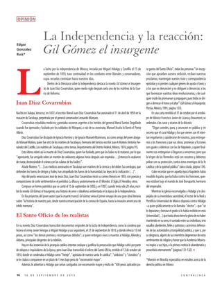 OPINIÓN

Edgar
González
Ruiz*

L

La Independencia y la reacción:
Gil Gómez el insurgente
a lucha por la independencia de México, iniciada por Miguel Hidalgo y Costilla el 15 de
septiembre de 1810, tuvo continuidad en los combates entre liberales y conservadores,
cuyas secuelas continúan hasta nuestros días.
Dentro de la literatura sobre la Independencia destaca la novela Gil Gómez el Insurgente, de Juan Díaz Covarrubias, quien medio siglo después sería uno de los mártires de la Guerra de Reforma.

Juan Díaz Covarrubias
Nacido en Xalapa, Veracruz, en 1837, el escritor liberal Juan Díaz Covarrubias fue asesinado el 11 de abril de 1859 en la
masacre de Tacubaya, perpetrada por el general conservador Leonardo Márquez.
Covarrubias estudiaba medicina y prestaba socorros urgentes a los heridos del general liberal Santos Degollado
cuando fue apresado y fusilado por los soldados de Márquez; a raíz de su asesinato, Manuel Acuña lo llamó el Poeta
Mártir.
Díaz Covarrubias fue discípulo de Ignacio Ramírez y de Ignacio Manuel Altamirano, así como amigo del joven abogado Manuel Mateos, quien fue otro de los mártires de Tacubaya y hermano del famoso escritor Juan A Mateos (Antonio Fernández del Castillo, Los mártires de Tacubaya y otros temas, Departamento del Distrito Federal, México, 1974, página 91).
Este último relató así la muerte de Díaz Covarrubias, quien fue fusilado, pero que las balas no lo mataron, por lo que
“agonizante, fue arrojado sobre un montón de cadáveres; algunas horas después aún respiraba… ¡Entonces lo acabaron
de matar, destrozándole el cráneo con las culatas de los fusiles!”.
Añade Mateos: “[…] Los médicos asesinados en Tacubaya son mártires de la ciencia y del deber. Sus verdugos, que
defienden los fueros de clérigos y frailes, han atropellado los fueros de la humanidad, las leyes de la civilización […]”.
Hijo del poeta veracruzano José de Jesús Díaz, Juan Díaz Covarrubias inició su carrera literaria en 1855, con poesías y
composiciones de corte sentimental en el periódico La Blusa y posteriormente en El Monitor, El Siglo, El Heraldo y otros.
Compuso un himno patriótico que se cantó el 15 de septiembre de 1855; y en 1857, cuando tenía sólo 20 años, escribió la novela Gil Gómez el Insurgente, una historia de amor e idealismo ambientada en la época de la Independencia.
En los proyectos del joven autor (que la muerte truncó) Gil Gómez sería el primer ensayo de una gran obra literaria
sobre “la historia de nuestro país, desde nuestra emancipación de la corona de España, hasta la invasión americana de
infeliz memoria”.

El Santo Oficio de los realistas
En su novela, Díaz Covarrubias transcribió documentos originales de la lucha de Independencia, como la condena que
hiciera el virrey Javier Venegas a Miguel Hidalgo y sus seguidores, el 27 de septiembre de 1810, y donde ofrecía 10 mil
pesos, así como “los demás premios y recompensas debidas”, a quien entregara vivos o muertos a Hidalgo, Allende y
Aldama, principales dirigentes de la rebelión.
Hoy en día, instancias de la jerarquía católica intentan soslayar o justificar la persecución que Hidalgo sufrió por parte
de obispos e inquisidores de la época, pero Juan Díaz transcribió el edicto del Santo Oficio, emitido el 13 de octubre de
1810, donde se condenaba a Hidalgo como “hereje”, “apóstata de nuestra santa fe católica”, “sedicioso” y “cismático” y
se le citaba a comparecer en un plazo de 1 mes bajo pena de “excomunión mayor”.
Además, le advertían a Hidalgo que serían castigados con excomunión mayor y multa de “500 pesos aplicados pa16

16 DE SEPTIEMBRE DE 2013

ra gastos del Santo Oficio”, todas las personas “sin excepción que aprueben vuestra sedición, reciban vuestras
proclamas, mantengan vuestro trato y correspondencia
epistolar y os presten cualquier género de ayuda o favor, y
a los que no denuncien y no obliguen a denunciar, a los
que favorezcan vuestras ideas revolucionarias, y de cualquier modo las promuevan y propaguen, pues todas se dirigen a derrocar el trono y el altar” (Gil Gómez el Insurgente,
Porrúa, México, 1991, página 133).
En una carta remitida el 31 de octubre por el arzobispo de México Francisco Javier de Lizana y Beaumont, se
ordenaba a los curas y vicarios de la diócesis:
“Digan ustedes, pues, y anuncien en público y en
secreto que el cura Hidalgo y los que vienen con él intentan engañarnos y apoderarse de nosotros, para entregarnos a los franceses y que sus obras, promesas y ficciones
son iguales o idénticas con las de Napoleón, a quien finalmente nos entregarían si llegaran a vencernos; pero que
la Virgen de los Remedios está con nosotros y debemos
pelear con su protección, contra estos enemigos de la fe
católica y de la quietud pública” (obra citada, página 134).
Cabe recordar que en aquella época Napoleón había
invadido España, que luchaba contra los franceses, quienes estaban bajo el mando de José Bonaparte, hermano
del emperador.
Mientras la iglesia excomulgaba a Hidalgo y lo despojaba de su investidura sacerdotal, el rector de la Real y
Pontificia Universidad de México disponía contra Hidalgo
–a quien públicamente se le llamaba “doctor”– que “se
le depusiese y borrase el grado si lo había recibido en esta
Universidad […] que hasta ahora tiene la gloria de no haber
mantenido en su seno, ni contado entre sus individuos, sino
vasallos obedientes, fieles y patriotas y acérrimos defensores de las autoridades y tranquilidad pública, y que si, por
su desgracia, alguno de sus miembros degenerase de estos
sentimientos de religión y honor que la Academia Mexicana inspira a sus hijos, a la primera noticia le abandonaría y
proscribiría eternamente” (páginas 131-132).3
*Maestro en filosofía; especialista en estudios acerca de la
derecha política en México
CONTRALÍNEA

 