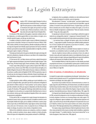 12 2 7 D E J U L I O D E 2 0 1 5 C O N T R A L Í N E A
Loslegionarios,dicensusapologistas,combatieronconvalorsobrehumanohastael
final, y cuando se les agotaron los cartuchos, usaron las bayonetas.
Sólo sobrevivieron 12 franceses, “casi todos heridos”, que fueron tratados humani-
tariamente por el comandante mexicano, el coronel Francisco de Paula Milán. Luego del
combate, se encontró la mano postiza del jefe francés, el capitán Danjou, que hasta la
fecha es venerada como una de las reliquias más valiosas de la Legión, y en uno de sus
himnos (Le Boudin), los legionarios se autodenominan “héroes de Camarón y hermanos
modelo” (Young, obra citada, página 201).
En represalia por la derrota de Camarón, el coronel Dupin, exoficial de la Legión al
mandodeunacontraguerrillayalgritode:“¡venganzaporCamerone(Camarón)!”,des-
truyóunpueblodedondeproveníapartedelatropamexicanaqueparticipóenCamarón.
“…Los mexicanos huyen a su llegada. No importa, cogen a ocho y los fusilan allí
mismo[…]Luegoregistranelpueblo.Encuentrangrancantidaddeobjetospertenecien-
tes a la Tercera Compañía (de los Legionarios, la que estuvo en Camarón) […] Dupin
quema el pueblo” (Bergot, obra citada, página 80).
En 1892, en pleno porfiriato, las autoridades francesas erigieron en Camarón un
monumento a sus combatientes muertos en esa batalla, que fue reconstruido en 1963.
Cada año, el gobierno mexicano celebra una ceremonia en honor a los caídos en
Camarón,alquesueleasistirelgobernadorestatal,asícomodiplomáticosfranceses,pero
elevento,exceptoenlaregión,suelepasardesapercibidoparalamayoríadelapoblación,
a diferencia del aniversario de la Batalla de Puebla, del 5 de mayo de 1862.
Paralamentalidadmilitarista,elvalorfísicopuedeserunvalorabsoluto,perodesde
unaperspectivamáshumana,nosepuedeidealizaraquienesponensuvalentíaalservicio
deunacausainjusta,comoeslainvasiónyelexpoliodeunpaís,talcomohicieronlosfran-
ceses en México en el siglo XIX.
Entre el nazismo, el colonialismo y la ultraderecha
EnelsigloXX,laLegiónreclutóaexcombatientesdelosllamados“ejércitosblancos”que
lucharoncontralarevoluciónrusade1917yquefinalmentefueronderrotadosporelgran
movimiento social (Bergot, obra citada, página 123).
Hay versiones de que también mexicanos contrarrevolucionarios se unieron a la
Legión,luegodelacaídadePorfirioDíazydeVictorianoHuerta;unodeellosfueelgeneral
huertistaEnriqueGorostietaVelarde,quienafinesdeladécadade1920seconvertiríaen
jefe militar de los fanáticos cristeros (Marta Elena Negrete, Enrique Gorostieta. Cristero
agnóstico,UniversidadIberoamericana-EdicionesElCaballito,México,1981,página59).
EnlaSegundaGuerraMundial,luegodeladerrotadeFranciaporAlemania,enjunio
de1940,unapartedeloslegionariosseunióalaresistenciaencabezadaporDeGaulle,y
los demás aceptaban el armisticio con el enemigo (Bergot, obra citada, página 175).
Luegodelaconflagración,algunosexsoldadosnazisocolaboracionistasingresaronenla
Legión,yhayversionesdequevariosdeellosparticiparonenlasoperacionesdeesecuer-
po en Indochina, territorio al que Francia quería mantener como colonia y del que final-
mente salió en 1954 (http://guerradevietnam.foros.ws/t550/alemanes-en-vietnam/15/).
“EnlaásperaylargacampañalibradaporelEjércitoExpedicionariofrancésenIndo-
china,elpesoprincipaldelalucharecayócasisiempresobrelosbatallonesyregimientos
de la Legión Extranjera” (“La rebelión Indochina. Francia hacia la derrota final” en Las
luchas de posguerra, Codex, Buenos Aires, 1969, página 6).
C
reada en 1831, la famosa Legión Extranjera ha sido un
ejércitomercenarioalserviciodeFrancia. Amediadosdel
sigloXXmuchaspersonassesentíanatraídasporelsupues-
toromanticismodelaLegión,delaqueteníanunaimagen
favorable, bajo la influencia de películas y novelas como
Beau Geste, del escritor inglés Percival Christopher Wren.
En la década de 1960, todavía los niños jugaban a representar combates entre ára-
bes y legionarios, y se vendían juguetes bélicos con temas relativos a la Legión, con su
conocido atuendo de quepis y una tela que caía sobre la nuca.
Enrealidad,alolargodesuhistorialaLegiónseopusoalalibertadyalprogresode
varias naciones en desarrollo. Participó en la intervención francesa en México (1862-
1867),dondeseenfrentóalasfuerzaspatrióticasyliberalesencabezadasporBenitoJuá-
rez;luegodelaSegundaGuerraMundial,apoyólapermanenciadeFranciaenIndochina
(Vietnam),quelapotenciaeuropeahabíaconquistadotambiénenelsigloXIX,yelmismo
papel jugó la Legión en Argelia y en Marruecos.
PersonajesquetomaronparteenlasguerrascolonialesdelaLegiónseríanluegomili-
tantesdelaultraderecha;elejemplomásfamosoesJeanMarieLePen,fundadordelpar-
tido Frente Nacional en Francia.
El10demarzode1831,LuisFelipe,entoncesreydeFrancia,ordenólaformaciónde
una“legióncompuestadeextranjeros,quetomaráelnombredeLegiónExtranjera”(John
RobertYoung,ThefrenchForeignLegion,ThamesandHudson,Londres,1984,página9).
El nuevo cuerpo militar participó en la guerra carlista en España (1833-1849), en la
guerradeCrimea,contralosrusos(1853-1856),enlainvasiónfrancesadeArgeliayenla
batalladeMagenta(4dejuniode1859),dondelosfranceseseitalianosseenfrentarona
losaustriacos.LapolíticaexteriordeNapoleónIII(1852-1870)fueoportunistayrapaz,de
tal suerte que unos años después de haberse enfrentado al Imperio Austrohúngaro, apo-
yaríaaMaximiliano,vástagodelacasaaustriaca,ensuproyectodeestablecerunimperio
en México.
LaLegiónparticipóenambosconflictos,paradojaquenopasóinadvertidaauncro-
nistadeesecontingentemilitar,quienafirmóqueentrelasmotivacionesdeNapoleónIII
para intervenir en México estaba la de “hacerse perdonar” por los austriacos, luego de
que había combatido contra ellos para apoyar la independencia de Italia (Erwan Bergot,
LaLegión,ATE,Barcelona,1976,página62).Desdeluego,habíatambiénotrascircunstan-
cias;relegadoenlacorteaustriacayensupropiafamilia,Maximilianobuscóuntronoen
otrocontinente,mientrasqueelafánimperialistadeNapoleónIIIllevóaésteaoponerse
al expansionismo estadunidense.
El 30 de abril de 1863, un contingente de la Legión Extranjera fue derrotado en la
HaciendadeCamarón,Veracruz,porfuerzasmexicanas.Esabatallaseconvirtióenunode
losprincipalessímbolosdelaLegión,puessussoldadosseenfrentaronanuestroscompa-
triotascongranvaloryeninferioridadnumérica.Segúnalgunoscronistas,fueron62legio-
narios contra unos 3 mil mexicanos; es decir, en proporción de uno a 50 (Bergot, obra
citada); sin embargo, de acuerdo con otras versiones, la disparidad era menor.
Muchos de los combatientes mexicanos eran campesinos y rancheros, sin prepara-
ción militar, armados de machetes y lanzas; algunos contaban con fusiles anticuados,
incluso de la época de la Independencia (www.youtube.com/watch?v=cCB4D4TIojE).
La Legión ExtranjeraOPINIÓN
Edgar González Ruiz*
 
