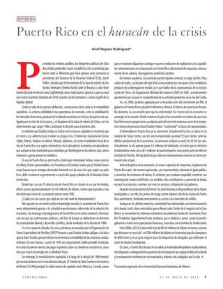 92 7 D E J U L I O D E 2 0 1 5C O N T R A L Í N E A
quesemostrarondispuestosaotorgarmayorescondicionesdeexplotaciónaloscapitalis-
tasnorteamericanosencomparaciónconPuertoRico:disminucióndeimpuestos,estanca-
miento de los salarios, desregulación ambiental, etcétera.
De manera paulatina, la economía puertorriqueña comenzó su largo declive. Para
colmodemales,aprincipiosdelsigloXXI,laislaatravesóporunagravecrisisinmobiliaria
productodeladesregulaciónestatal,yaniquéhablardelasconsecuenciasdelaincorpo-
racióndeChinaalaOrganizaciónMundialdeComercio(OMC)en2001,acontecimiento
queterminóporsocavarlacompetitividaddelaactividadproductivadelaisladelCaribe.
Así, en 2006, bastante agobiado por la desaceleración del crecimiento del PIB, el
gobiernodePuertoRicosedecidiófinalmenteaeliminarelsistemadeexencionesfiscales.
No obstante, la cura resultó peor que la enfermedad. Ese mismo año la economía se
sumergióenlarecesión.Desdeentonceselpaíssehaconvertidoenvíctimadeunacrisis
fiscaldeenormesproporciones,productotantodelcierredeempresascomodelaemigra-
ciónmasivadepersonashaciaEstadosUnidos“continental”enbuscadeoportunidades.
El desempleo en Puerto Rico ya es alarmante. Actualmente la tasa se ubica en un
máximo de 14 por ciento, casi tres veces el promedio nacional (5.5 por ciento). Ante las
débiles perspectivas de la economía, las personas emigran a razón de 50 mil por año.
Actualmente, la isla apenas posee 3.5 millones de habitantes, en tanto que en territorio
estadunidensevivencercade5millonesdepuertorriqueños(unaquintapartedeellosen
elestadodeFlorida).Nohaydudadequecadavezmenospersonascreenenunfuturopro-
misorio para el país.
Anteeldesplomedelaeconomíaylamenorcaptacióndeimpuestos,elgobiernode
PuertoRicooptó–demaneraequivocada–porincrementarlos,disminuirelgastopúblico
y aumentar las emisiones de bonos. Es evidente que resultaría imposible mantener esa
estrategia de manera indefinida. Las medidas sólo contribuyeron a aumentar la deuda,
socavar la economía y contraer aún más los recursos a disposición del gobierno.
DespuésdelabancarrotadeDetroit,losinversionistassedesprendierondelostítulos
municipales y, con ello, las primas de riesgo (prime interest risk) de los bonos de Puerto
Rico aumentaron, limitando severamente su acceso a los mercados de crédito.
Aunque en los últimos meses las autoridades han demandado una reestructuración
deladeuda,hastaahoranadaindicaquesellevarácabo.DetrásdelanegativadelaCasa
Blancaseencuentranlosintereseseconómicosdepoderososfondosdeinversiones(Fran-
klin Templeton, OppenheimerFunds, etcétera), que se dedican a poner contra la pared a
gobiernosatravésdelaespeculaciónfinanciera,conocidosconelnombredefondosbuitre.
Entre2006y2013,laislaemitiómásde60milmillonesdedólaresenbonos,mismos
quederivaronencercade1mil500millonesdedólaresenhonorariosparalosbanqueros
de Wall Street y en un gran negocio para los despachos de abogados que defienden el
cobro de deudas fraudulentas.
Ensuma,aPuertoRicodepocolehavalidolafraternidaddelgobiernoestadunidense,
másdispuestoasalvaguardarlasgananciasdelosbanquerosqueapoyarelaliviodeladeuda
ylarecuperacióneconómicaensusmunicipiosycoloniasmáscastigadasporlacrisis.3
*Economista egresado de la Universidad Nacional Autónoma de México
P
or todos los medios posibles, los dirigentes políticos de Esta-
dosUnidospretendenhacerinvisiblelacrisiseconómicaque
tienen ante sí. Mientras que hace apenas unas semanas la
presidenta del Sistema de la Reserva Federal (Fed), Janet
Yellen, insistía que el incremento de la tasa de interés de los
fondos federales (federal funds rate) se llevaría a cabo final-
menteduranteelañoencurso(tightening),ahoratodopareceapuntaraquenoserá
sino hasta el primer trimestre de 2016 cuando la Fed comience a cerrar el grifo de la
liquidez global.
Tantolacaídadelosprecios(deflación)–consecuenciadelacaídaenlarentabilidad
capitalista–, la extrema debilidad en las expectativas de inversión, como la volatilidad de
losmercadosfinancieros,productodeladebacleeconómicaenGreciaylospaísesmáscas-
tigadosporlacrisisdelaEurozona,yeldesplomedelabolsadevaloresdeChina,sonlos
determinantes que, según Yellen, postergan la decisión para el próximo año.
EsevidentequeEstadosUnidosseinclinamásenbuscarculpablesenelexteriorque
en mirar a sus adentros para resolver su propia crisis. El deterioro industrial de Silicon
Valley, Detroit, Virginia occidental, Misisipi, Alabama, así como el atolladero fiscal de la
isla de Puerto Rico son signos sintomáticos de la decadencia económica estadunidense,
queaunquesehanmantenidopocoatendidosporWashingtonenlosúltimosaños,ahora
empiezan a ganar presencia mediática.
ElcasodePuertoRicoes,pormucho,eldemayornotoriedad.Incluso,vocescomola
de Hillary Clinton (precandidata a la Presidencia de Estados Unidos por el Partido Demó-
crata) buscan sacar ventajas electorales haciendo eco de una crisis que, según sus pala-
bras, debe resolverse urgentemente a través del apoyo solidario de la llamada Unión
Americana.
Desde hace ya casi 10 años la isla de Puerto Rico se hunde en un mar de deudas.
Ahora suman aproximadamente 70 mil millones de dólares, monto que equivale a más
del ciento por ciento de su producto interno bruto (PIB).
¿Cuáles son las causas que explican ese alto nivel de endeudamiento?
Másqueporseruncentroturísticodeprestigiomundial,laeconomíadePuertoRico
venía sobreviviendo gracias a la actividad manufacturera, sobre todo de la industria far-
macéutica.Sinembargo,elprotagonismodePuertoRicoenelsectorcomenzóadisminuir
una vez que sus contrincantes asiáticos y del Este de Europa se adelantaron en términos
de productividad laboral y desarrollo científico, desde mediados de la década de 1960.
Ya en la siguiente década, las crisis petroleras provocadas por la Organización de
PaísesExportadoresdePetróleo(OPEP)llevaronaqueEstadosUnidosobligaraalaislaa
aplicarleyesfiscalesquepermitieranincrementarlarentabilidaddelasempresasestadu-
nidenses.Deestamanera,apartirde1976,lascorporacionesmultinacionalesinstaladas
en la isla estuvieron exentas de pagar impuestos sobre sus beneficios económicos, situa-
ción que marcó el principio de su debilidad fiscal.
Sin embargo, la mundialización capitalista a lo largo de la década de 1990 terminó
porsocavartodavíamáslamanufacturadelpaís.ElTratadodeLibreComerciodeAmérica
del Norte (TLCAN) precipitó la salida masiva de capitales hacia México y Canadá, países
OPINIÓN
Puerto Rico en el huracán de la crisis
Ariel Noyola Rodríguez*
 