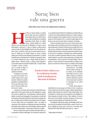 151 0 D E A G O S T O D E 2 0 1 5C O N T R A L Í N E A
H
izo falta una matanza colectiva, un auténtico
baño de sangre, para que las autoridades de
Ankaradecidansumarsealacoalicióninterna-
cional antiterrorista liderada por el presidente
estadunidense Barack Obama. En realidad,
Tur-quía –miembro fundador de la Alianza
Atlán-tica y socio de primera hora de Washington en la guerra contra el
Estado Islámico– tardó más de 11 meses en movilizar su poderoso Ejército
contra las huestes del califa Al Baghdadi. Desde el inicio de la ofensiva yiha-
dista en Siria y su extensión al vecino Irak, los puestos fronterizos turcos sir-
vieron de coladera para los radicales deseosos de sumarse al Ejército
yihadista, para el tráfico de armas destinadas al Estado Islamico, o el tránsito
de petróleo barato comercializado por los cabecillas de la agrupación islamis-
ta, un extraño entramado que reunía a antiguos oficiales del Ejército de
Saddam Hussein, a financieros saudíes y a príncipes cataríes dispuestos a
sacar el máximo provecho al proyecto del Califato árabe. ¿Y Turquía? Ankara
se limitaba a hacerse el muerto,
como en el juego de póquer. Es
decir, dejar hacer a los demás y…
capitalizar los beneficios.
Sinembargo,lascosascambia-
ron a partir del 20 de julio, tras el
mortífero atentado contra un grupo
de jóvenes militantes de izquierdas
perpetrado en la localidad fronteriza
de Suruç, que costó la vida a 32 per-
sonas. El número de heridos ascen-
dió a más de 1 centenar.
La situación ya no está bajo control, avisaron los círculos oficiales turcos.
¿Bajo control? En efecto, parece extraño que el MIT, poderosísimo y omnipre-
sente servicio de seguridad turco, no haya detectado ni tratado de impedir el
atentado.LosjóvenesturcoscongregadosenSuruçpertenecíanalaFedera-ción
deAsociacionesdeJuventudesSocialistas(decortemarxista).Supropósito:diri-
girse a la ciudad kurdo-siria de Kobané, para participar, junto con los integran-
tes de las milicias kurdas que reconquistaron la villa, a los trabajos de
reconstrucción.Perolasituaciónyanoestababajocontrol;pocashorasdespués
del atentado, el primer ministro turco, Ahmet Davotoglu, atribuyó la autoría del
acto criminal al Estado Islámico. Y Ankara optó por intervenir en el conflicto.
Mas no se trataba sólo de atacar las posiciones del Estado Islámico, co-
mo pretendían los aliados de Washington, sino de extender el operativo béli-
co a la guerrilla kurda del Partido de los Trabajadores de Kurdistán (PKK, por
su sigla en turco), enemiga tradicional de Ankara, que no había cumplido su
promesa de entregar las armas al Ejército otomano. En pocas horas, el alto el
fuego con el PKK, decretado en 2013, se convirtió en papel mojado. No es la
primera vez que una de las partes rompe el compromiso. Sin embargo…
Al dar por terminado el proceso de paz con la minoría kurda, el presi-
dente Erdogan solicitó al Parlamento que levante la inmunidad de los dipu-
tados pertenecientes al Partido de la Democracia de los Pueblos (HDP, por su
sigla en turco), considerado el brazo político del PKK. El HDP irrumpió en la
vidapolíticadelpaísotomanoenlaseleccionesgeneralescelebradaselpasa-
do mes de junio. Su aceptación a nivel popular causó auténticos quebrade-
ros de cabeza a los líderes del islamista Partido de la Justicia y el Desarrollo,
partido de gobierno que perdió la mayoría parlamentaria que hubiese debi-
do permitirle llevar a cabo la revisión de la Constitución Política. Cabe pre-
guntarse si el fracaso electoral de la formación política de Erdogan, que va
parejo con los éxitos de las milicias kurdas en los combates contra el Estado
Islámico, no ha incidido en la deci-
sión de Ankara de… hacer doblete.
Conviene señalar que Estados Uni-
dos colabora con los combatientes
kurdos desde hace meses, es decir,
desde la batalla para la liberación
de Kobané. Obviamente, Turquía no
vería con buenos ojos la creación de
un minikurdistán en los confines
con Irak y Siria.
A cambio, Ankara propone el
establecimiento de una zona segura en la frontera con Siria, un espacio que
sirva de santuario para el Frente de la Conquista, coalición supuestamente no
yihadista creada el pasado mes de abril por Turquía, Arabia Saudita y Catar.
¿No yihadista? Las mayores bazas de esta agrupación son los batallones isla-
mistas integrados por radicales de Ahrar as Sham (salafista) y el Frente al
Nusra (rama siria de Al Qaeda), movimientos que figuran en la lista de orga-
nizaciones terroristas elaboraba por el Departamento de Estado.
Otra utilidad de la llamada zona segura, que Washington prefiere deno-
minar zona libre de yihadistas del Estado Islámico, consiste en frenar la san-
gría de refugiados que buscan asilo en suelo turco. Una iniciativa que la
Organización del Tratado del Atlántico Norte acoge con… tibieza.3
*Analista político internacional
OPINIÓN
Adrián Mac Liman*/Centro de Colaboraciones Solidarias
Suruç bien
vale una guerra
Estados Unidos colabora con
los combatientes kurdos
desde la batalla para la
liberación de Kobané
 
