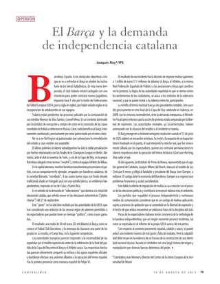 191 0 D E A G O S T O D E 2 0 1 5C O N T R A L Í N E A
B
arcelona, España. A los obstáculos deportivos a los
que se va a enfrentar el Barça se añaden las luchas
fuera de los lances futbolísticos. En esta nueva tem-
porada, el club todavía estará castigado con una
moratoria para poder contratar nuevos jugadores,
impuesta hace 1 año por la Unión de Federaciones
deFutbolEuropeas(UEFA,porsusiglaeninglés),porhabervioladoreglasenla
incorporación de adolescentes en sus equipos.
Todavía están pendientes los procesos judiciales por la contratación de
susestrellasNeymardaSilvaSantosyLeonelMessi.Enuncontextodominado
por escándalos de corrupción y compra de votos en la concesión de las copas
mundialesdefutbolacelebrarseenRusiayCatar,nadabeneficiaalBarça,inter-
namente cuestionado, precisamente por estar patrocinado por el reino catarí.
Novaaserfácillograrunpatrocinadorquesubvencionelaremodelación
del estadio y cuyo nombre sea aceptable.
El último polémico incidente extradeportivo ha sido la doble penalización
por hechos relacionados con las finales de la Champions League en Berlín, Ale-
mania, ante el club la Juventus de Turín, y a la de la Copa del Rey, en la propia
Barcelona(elegidacomoterreno“neutral”),contraelequipoAthleticdeBilbao.
Enlacapitalalemana,muchosfanáticosbarcelonistaspresenciaronelpar-
tido, con un comportamiento ejemplar, arropados por banderas catalanas, de
la variedad llamada “estrellada”. A las cuatro barras rojas con fondo dorado
tradicional añade un triángulo azul con una estrella blanca, un emblema inde-
pendentista, inspirada en las de Cuba y Puerto Rico.
Eselsímbolodelademandade“soberanismo”quedominaalamitaddel
electorado catalán, que anhela vencer en las elecciones autonómicas (“plebis-
citarias”) del 27 de septiembre.
Este“gesto”nohasidobienrecibidoporlasautoridadesdelaUEFA,que
han considerado una violación de las oscuras reglas de aderezos permitidos a
losespectadoresquepuedantenerunmensaje“político”,comocrucesgama-
das.
Elresultado:unamultade30mileuros(33mildólares)alBarça,comose
conoce al Fútbol Club Barcelona, y la amenaza de clausurar una parte de las
gradas en su estadio, el Camp Nou, en la siguiente competición.
Las autoridades europeas parecen responder a la incomodidad de las
españolasporelinsólitoespectáculoantesdelacelebracióndelafinaldelpar-
tidodelaCopadelReyentreelBarçayelAthleticvasco.Susrespectivashincha-
das parecen obviamente compartir su rechazo a los signos españoles oficiales
y decidieron efectuar una unánime silbatina a la ejecución del himno español.
Fue la primera presencia como monarca español de Felipe VI.
Elresultadodeeseincidentefueladecisióndeimponermultassuperiores
a 1 millón de euros (1.1 millones de dólares) al Barça, al Athletic, a la misma
Real Federación Española de Fútbol y a las asociaciones cívicas que coordina-
ronlaprotesta.Lalógicadelasautoridadesespañolasesqueseatentacontra
los sentimientos de los ciudadanos, se ataca a los símbolos de la soberanía
nacional, y que se puede incitar a la violencia entre los participantes.
Larechiflaalhimnonacionaltuvoyadosprecedentesnotables.Unosuce-
dió precisamente en otra final de la Copa del Rey celebrada en Valencia, en
2009,conlosmismoscontendientes.Antelademandainterpuesta,elMiniste-
rioFiscalopinóentoncesquelaaccióndeprotestaestabaamparadaporlaliber-
tad de expresión. Las autoridades estatales, ya escarmentadas, habían
amenazado con la clausura del estadio si el incidente se repetía.
ElBarçarecogeensuhistorialsemejanteresolucióncuandoel15dejunio
de1925celebróunencuentroamistoso.Seinvitóalaorquestadeunbuquebri-
tánicofondeadoenelpuerto,elcualinterpretólamarchareal,quefuesonora-
mente silbada por los espectadores, quienes en contraste permanecieron en
silencio respetuoso ante la ejecución del himno británico (God save the king,
Dios salve al rey).
Aldíasiguiente,ladictaduradePrimodeRivera,representadaporelcapi-
tán general de Cataluña, Joaquín Milans del Bosch, clausuró el estadio de Les
Cortspor6mesesyobligóalfundadorypresidentedelBarça,JoanGamper,a
exiliarse.ElcastigodañólaeconomíadelBarcelona.Gamperasuregresotuvo
problemas financieros y acabó suicidándose.
Estedobleincidentedeimposicióndemultassevaamezclarconelproce-
sodelaseleccionespolíticasycontribuiráaenrarecertodavíamáselambiente.
Los partidos que respaldan el proceso independentista y numerosos
medios de comunicación consideran que es un castigo de dudosa aplicación,
sujetoaprocesosdeapelaciónquesesostendránenlalibertaddeexpresióny
elhechodequeambosencuentrossecelebraronfueradeladisciplinadelclub.
Pocosdelosespectadoresitalianosteníanconcienciadelasimbologíade
la bandera independentista, que en ningún momento provocó incidentes, tal
como se expresaba en el informe de la propia UEFA acerca del encuentro.
Con respecto al contexto puramente español, catalán y vasco, se puede
aducirunaevidentemuestrademalgustoyfaltademodales.Perolaculpabili-
daddeberecaerenlaevidenciadeunfracasodelaconstruccióndeunaidenti-
dad nacional elusiva, basada en símbolos con una larga historia de origen y
manipulación por diversas fuerzas detentoras del poder.3
*Catedrático Jean Monnet y director del Centro de la Unión Europea de la Uni-
versidad de Miami
Joaquín Roy*/IPS
El Barça y la demanda
de independencia catalana
OPINIÓN
 