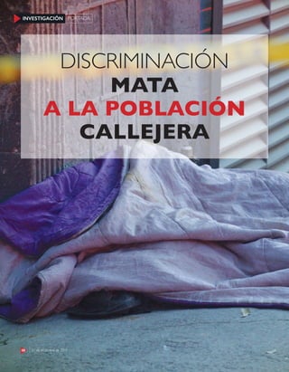 28 21 de diciembre de 2015
INVESTIGACIÓN PORTADA
DISCRIMINACIÓN
MATA
A LA POBLACIÓN
CALLEJERA
28 21 de diciembre de 2015
INVESTIGACIÓN PORTADA
 