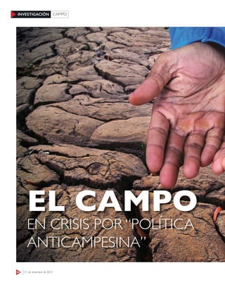 34 21 de diciembre de 2015
INVESTIGACIÓN CAMPO
EL CAMPO
EN CRISIS POR “POLÍTICA
ANTICAMPESINA”
 