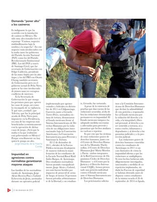 6 21 de diciembre de 2015
Demanda “poner alto”
a los casineros
Es indignante lo que ha
ocurrido con la instalación
de casinos en México. Ha
sido muy aleccionador leer el
reportaje “Casinos, negocios
multimillonarios bajo la
sombra y la sospecha”. En este
negocio están involucrados con
la mafia tanto los gobiernos
del Partido Acción Nacional
(PAN) como los del Partido
Revolucionario Institucional
(PRI). Los del PAN a través
de Santiago Creel, que fue
secretario de Gobernación con
Felipe Calderón, presidente
de las manos limpias pero las uñas
largas; y los del PRI con Osorio
Chong, también secretario
de Gobernación pero en el
gobierno actual de Peña Nieto,
quien se ha visto involucrado
de primera mano en corruptos
conflictos de intereses.
Es la Secretaría de
Gobernación la que otorga
los permisos para que operen
las casas de juego, así como
la encargada de su vigilancia.
Y qué raro ¿verdad?, que
Televisa, que fue la principal
ayuda de Peña Nieto para
imponerse en la Presidencia,
sea una de las empresas más
beneficiadas económicamente
con la operación de dichas
casas de juego. ¿Será que la
mafia es la que realmente
está gobernando en México?
Porque sencillamente no hay
quien le ponga un alto.
Jorge Eduardo de la Huerta
Cortés
Impunidad en
agresiones contra
normalistas garantizaron
mayores ataques
Las familias de los normalistas
rurales de Ayotzinapa, Jorge
Alexis Herrera Pino y Gabriel
Echeverría de Jesús, asesinados
durante un operativo policial
implementado por agentes
estatales y federales en diciem-
bre de 2011 en Chilpancingo,
Guerrero, junto a Gerardo
Torres Pérez, normalista víc-
tima de tortura, denunciaron
al Estado mexicano frente al
Sistema Interamericano de De-
rechos Humanos por la viola-
ción de sus obligaciones inter-
nacionales bajo la Convención
Americana y la Convención
Interamericana para Prevenir y
Sancionar la Tortura.
El 12 de diciembre de
2011, oficiales de la Fuerza
Pública mexicana desalojaron
de manera violenta la mani-
festación de los estudiantes de
la Escuela Normal Rural Raúl
Isidro Burgos, de Ayotzinapa.
Dos estudiantes normalistas
fueron ejecutados extrajudicial-
mente: Jorge Alexis y Gabriel,
tres más fueron heridos por
impactos de proyectil de arma
de fuego; al menos 24 personas
fueron privadas arbitrariamen-
te de la libertad; y un estudian-
te, Gerardo, fue torturado.
A pesar de la existencia de
pruebas que dan cuenta de las
violaciones ocurridas, al día de
hoy las violaciones denunciadas
permanecen en impunidad. El
Estado mexicano tampoco ha
adoptado medidas necesarias
y adecuadas para prevenir y
garantizar que hechos similares
no vuelvan a repetirse.
Es por esto que las víctimas
de estas violaciones graves de
derechos humanos, junto con
el Centro de Derechos Huma-
nos de La Montaña Tlachi-
nollan, el Centro de Derechos
Humanos José María Morelos
y Pavón –ambas integrantes
de la Red Guerrerense de Or-
ganismos Civiles de Derechos
Humanos– y el Centro por la
Justicia y el Derecho Interna-
cional (CEJIL), hemos presen-
tado una petición individual
contra el Estado mexicano
ante el Sistema Interamericano
de Derechos Humanos.
Los peticionarios solicita-
mos a la Comisión Interame-
ricana de Derechos Humanos
que declare la admisibilidad
de esta petición y responsabi-
lice al Estado mexicano por
la violación del derecho a la
vida, a la integridad y liber-
tad personal, al derecho a no
ser sometido a torturas, ni a
tratos crueles, inhumanos y
degradantes y al derecho a las
garantías judiciales y a la pro-
tección judicial.
Las violaciones graves de
derechos humanos cometidas
contra los estudiantes de
Ayotzinapa en 2011 es un
caso ilustrativo de cómo la
impunidad alienta a que las
violaciones se multipliquen.
Si estos hechos hubieran sido
diligentemente investigados,
sancionados y medidas de no
repetición implantadas, sin
duda las Fuerzas de seguridad
se habrían detenido antes de
disparar contra estudiantes
de la misma escuela el 26 de
septiembre de 2014 en Iguala,
JOSÉIHERNÁNDEZ/CUARTOSCURO
 