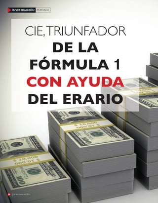 28 28 de marzo de 2016
INVESTIGACIÓN PORTADA
CIE,TRIUNFADOR
DE LA
FÓRMULA 1
CON AYUDA
DEL ERARIO
28 28 de marzo de 2016
INVESTIGACIÓN PORTADA
 