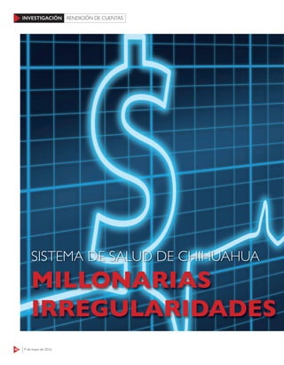 40 9 de mayo de 2016
INVESTIGACIÓN RENDICIÓN DE CUENTAS
MILLONARIAS
IRREGULARIDADES
SISTEMA DE SALUD DE CHIHUAHUA
 