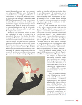 www.contralinea.com.mx 13
ZONA CERO OPINIÓN
para el Desarrollo señala que varios munici-
pios indígenas de México, como Cochoapa El
Grande, Guerrero, y Batopilas, Chihuahua, se
cuentan entre los más pobres del mundo: sus ín-
dices de desarrollo humano son similares a los
del África Subsahariana. Y lo que ya no señalan
las cifras oficiales es el número de conflictos que
se enfrentan hoy por megaproyectos que buscan
despojar lo que queda de propiedades comuna-
les a los pueblos indígenas. Más de 300 conflic-
tos de este tipo se libran actualmente a lo largo
de la república mexicana.
Acompañé una migración interna de toda
una comunidad me’phaa, o tlapaneca, de la
Montaña de Guerrero. Una familia dio cobijo
al equipo de Contralínea que documentó un pe-
noso trayecto de más 2 mil kilómetros hasta lle-
gar a los campos agrícolas de trasnacionales de
alimentos en Sinaloa. Fue un trayecto de burlas,
desprecio, extorsiones… porque eran “pinches
indios” que no hablaban español. Los choferes
del destartalado autobús les manifestaban su re-
pugnancia de tener que transportarlos, los em-
pleados de gasolineras cerraban los baños para
que nadie de los “indios andrajosos” pudieran
usarlos, las patrullas policiacas les pedían dine-
ro para dejarlos pasar –de madrugada– por la
Ciudad de México… Al final los esperaba una
tienda de raya y surcos interminables de pepi-
no para laborar por 16 horas diarias. Sin salir
de “su país”, estos mexicanos padecen penurias
más grandes que las de los mexicanos en Esta-
dos Unidos, por ejemplo.
Viven en carne propia lo que esta sociedad
les dice todo el tiempo: que valen más muertos
que vivos. Porque el indio muerto sí es objeto de
respeto y admiración. Ahí sí todas las clases so-
ciales y todo el mestizaje se muestra orgulloso de
“nuestros antepasados” y sus “grandes civiliza-
ciones” que nos legaron pirámides y monumen-
tos. Para los grandes empresarios, el indígena
que no es parte de su servidumbre, les estorba.
Las únicas diferencias que le toleran son las de
su vestido y su música, si son para alegrar a los
señores. Y si con él no se puede hablar de nego-
cios, entonces es un conspirador. Y los conspira-
dores sólo pueden tener un destino: la muerte.
Pero ya no luchan de manera aislada. Con el
impulso del levantamiento del Ejército Zapatis-
ta de Liberación Nacional, el Congreso Nacio-
nal Indígena ha logrado una
articulación realmente nacio-
nal y que involucra a comuni-
dades de prácticamente todas
las etnias. Sus demandas no se
pueden leer, escuchar o ver a
través de los grandes consor-
cios mediáticos. Sin embargo,
puede sintetizarse en una: au-
tonomía.
Sirva la conmemoración de
estos 495 años de que ocurrie-
ra la caída de los tenochcas,
para recordar a Cuauhtémoc
y a Cuhitláhuac, pero también
a Jacinto Uc Canek, al Geró-
nimo rebelde, Tetabiate y los
cientos de miles que exigen
y construyen autonomía hoy.
Ignorados y menospreciados,
preparan la avalancha que ha-
brá de derrumbar palacios y
prejuicios de cientos de años.
DAVIDMANRIQUE
 