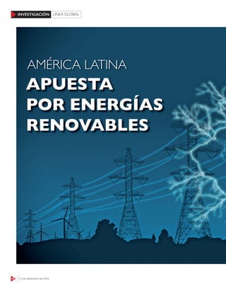 44 12 de septiembre de 2016
INVESTIGACIÓN LÍNEA GLOBAL
APUESTA
POR ENERGÍAS
RENOVABLES
AMÉRICA LATINA
 