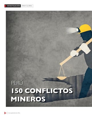 50 12 de septiembre de 2016
INVESTIGACIÓN LÍNEA GLOBAL
150 CONFLICTOS
MINEROS
PERÚ
 