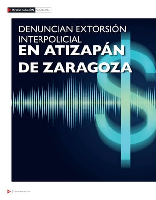 50 3 de octubre de 2016
INVESTIGACIÓN SOCIEDAD
EN ATIZAPÁN
DE ZARAGOZA
EN ATIZAPÁN
DENUNCIAN EXTORSIÓN
INTERPOLICIAL
 