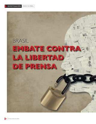 42 24 de octubre de 2016
INVESTIGACIÓN LÍNEA GLOBAL
EMBATE CONTRA
LA LIBERTAD
DE PRENSA
BRASIL
 
