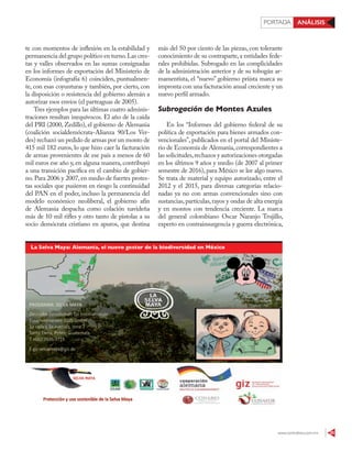 www.contralinea.com.mx 35
PORTADA ANÁLISIS
te con momentos de inflexión en la estabilidad y
permanencia del grupo político en turno.Las cres-
tas y valles observados en las sumas consignadas
en los informes de exportación del Ministerio de
Economía (infografía 6) coinciden, puntualmen-
te, con esas coyunturas y también, por cierto, con
la disposición o resistencia del gobierno alemán a
autorizar esos envíos (el parteaguas de 2005).
Tres ejemplos para las últimas cuatro adminis-
traciones resultan inequívocos. El año de la caída
del PRI (2000, Zedillo), el gobierno de Alemania
(coalición socialdemócrata-Alianza 90/Los Ver-
des) rechazó un pedido de armas por un monto de
415 mil 182 euros, lo que hizo caer la facturación
de armas provenientes de ese país a menos de 60
mil euros ese año y, en alguna manera, contribuyó
a una transición pacífica en el cambio de gobier-
no. Para 2006 y 2007, en medio de fuertes protes-
tas sociales que pusieron en riesgo la continuidad
del PAN en el poder, incluso la permanencia del
modelo económico neoliberal, el gobierno afín
de Alemania despacha como colación navideña
más de 10 mil rifles y otro tanto de pistolas a su
socio demócrata cristiano en apuros, que destina
más del 50 por ciento de las piezas, con tolerante
conocimiento de su contraparte, a entidades fede-
rales prohibidas. Subrogado en las complicidades
de la administración anterior y de su tobogán ar-
mamentista, el “nuevo” gobierno priísta marca su
impronta con una facturación anual creciente y un
nuevo perfil armado.
Subrogación de Montes Azules
En los “Informes del gobierno federal de su
política de exportación para bienes armados con-
vencionales”, publicados en el portal del Ministe-
rio de Economía de Alemania,correspondientes a
las solicitudes,rechazos y autorizaciones otorgadas
en los últimos 9 años y medio (de 2007 al primer
semestre de 2016), para México se lee algo nuevo.
Se trata de material y equipo autorizado, entre el
2012 y el 2015, para diversas categorías relacio-
nadas ya no con armas convencionales sino con
sustancias,partículas,rayos y ondas de alta energía
y en montos con tendencia creciente. La marca
del general colombiano Oscar Naranjo Trujillo,
experto en contrainsurgencia y guerra electrónica,
 