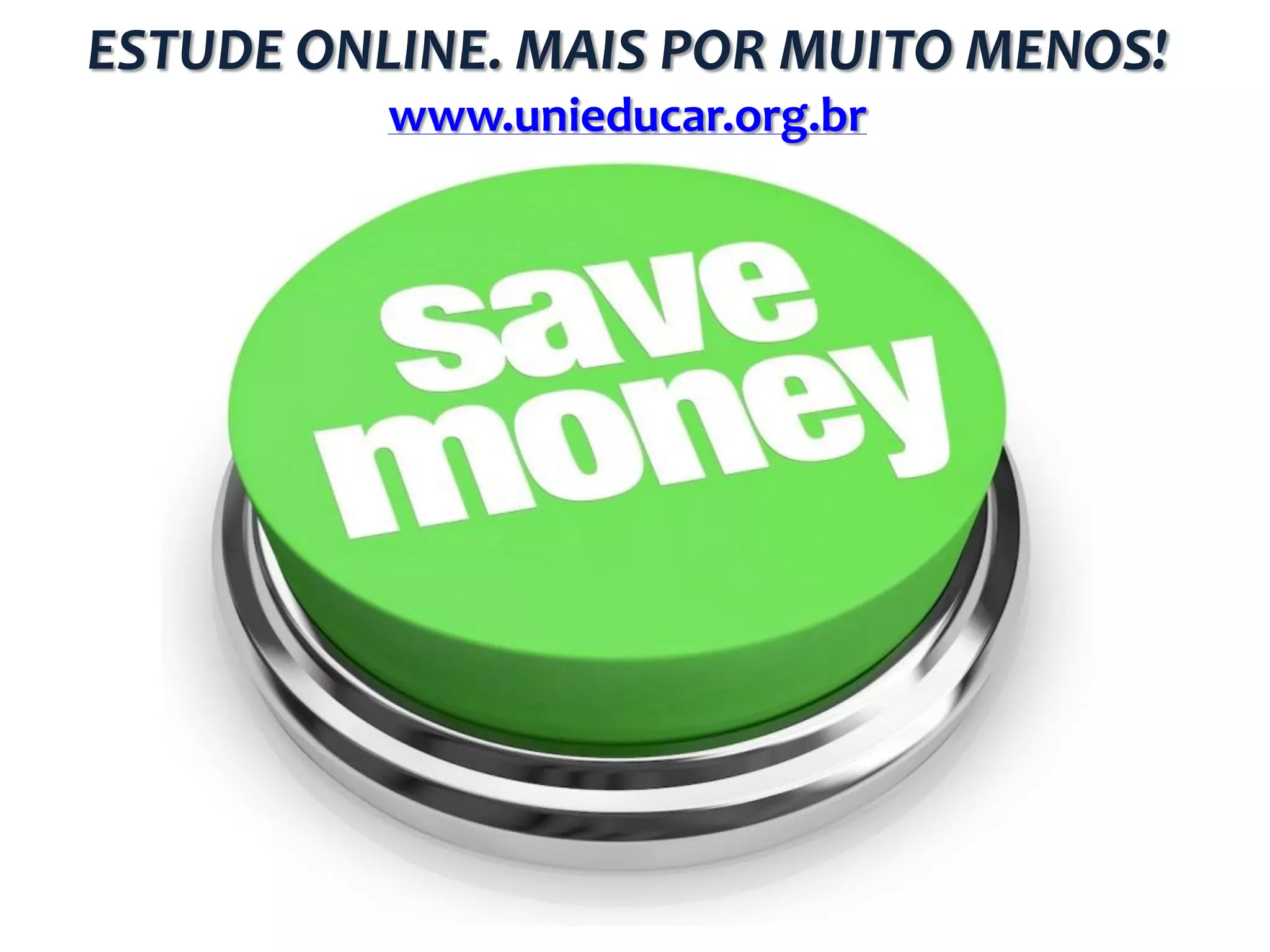 ESTUDE ONLINE. MAIS POR MUITO MENOS!
www.unieducar.org.br