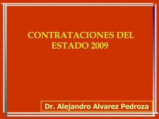 CONTRATACIONES DEL ESTADO 2009   Dr. Alejandro Alvarez Pedroza 