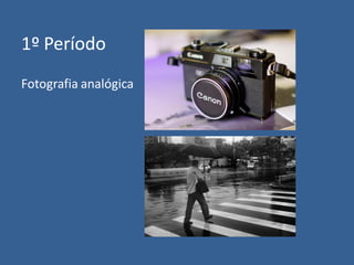 1º Período
Fotografia analógica

 