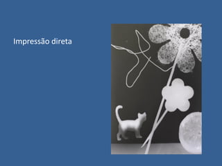 Impressão direta

 