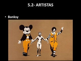 5.2- ARTISTAS
• Banksy
 